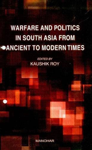 Stock image for Warfare and Politics in South Asia from Ancient to Modern Times for sale by Books Puddle