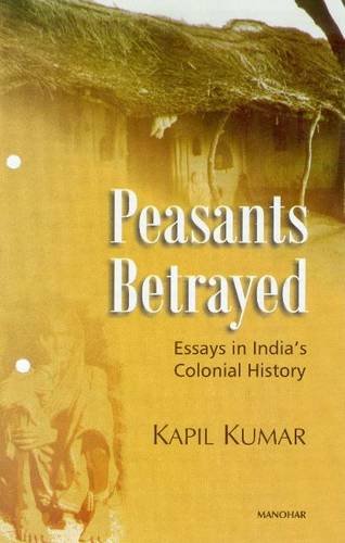 9788173049194: PEASANTS BETRAYED: Essays in India's Colonial History