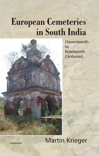 9788173049811: EUROPEAN CEMETERIES IN S.INDIA: Seventeenth to Nineteenth Centuries