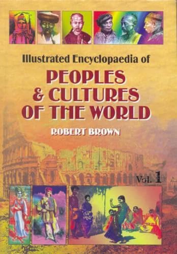 Illustrated Encyclopaedia of Peoples and Cultures of the World: A Graphic Account of Characterist...