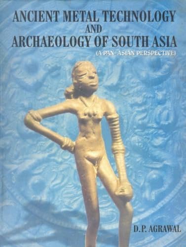 9788173051777: Ancient Metal Technology and Archaeology of South Asia