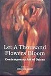 9788173052095: Let a Thousand Flowers Bloom: Contemporary Art of Orissa