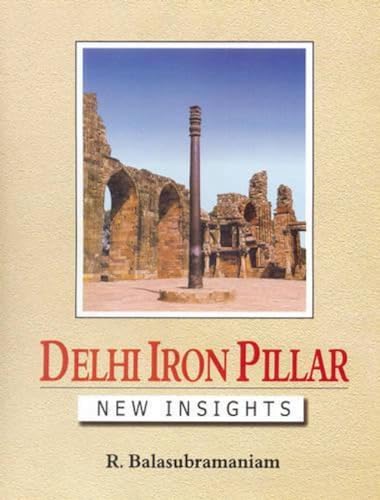 Delhi Iron Pillar: New Insights (9788173052231) by R. Balasubramanian