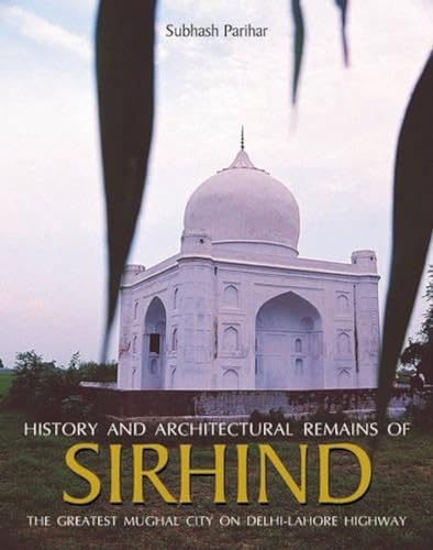 Beispielbild fr History and Architectural Remains of Sirhind: The Greatest Mughal City on the Delhi-Lahore Highway (History and Architectural Remains of Sirhindn with . Greatest Mughal City on Delhi-Lahore Highway) zum Verkauf von Buchpark