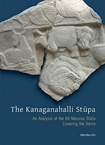 9788173055898: THE KANAGANAHALLI STUPA : An Analysis of the 60 Massive Slabs Covering the Dome