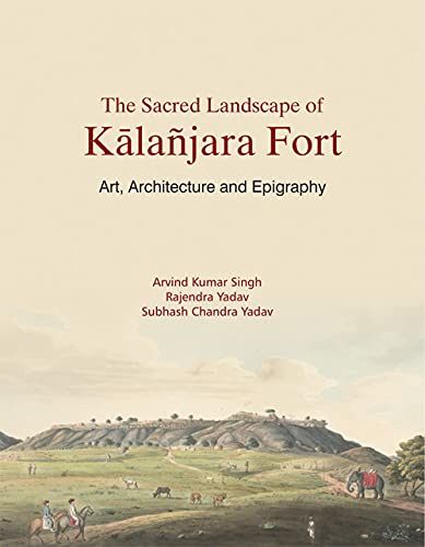 Imagen de archivo de The Sacred Landscape of Kalanjara Fort a la venta por Books Puddle