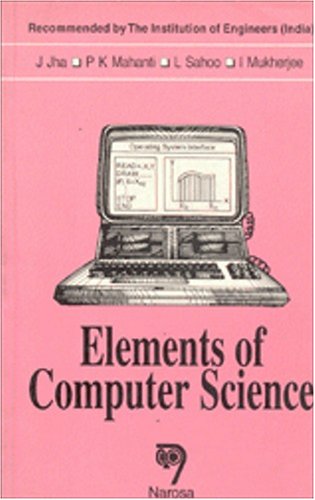 Elements of Computer Science (9788173190964) by Jha, J.; Mahanti, P. K.; Sahoo, L.