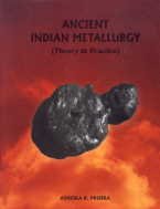 Ancient Indian Mettallurgy (Theory And Practice)