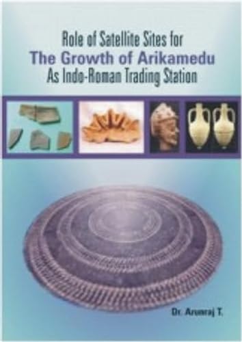 Imagen de archivo de Role of Satellite Sites for The Growth of Arikamedu as Indo-Roman Trading Station a la venta por Vedams eBooks (P) Ltd