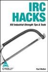IRC Hacks: 100 Industrial-Strength Tips & Tools - Paul Mutton