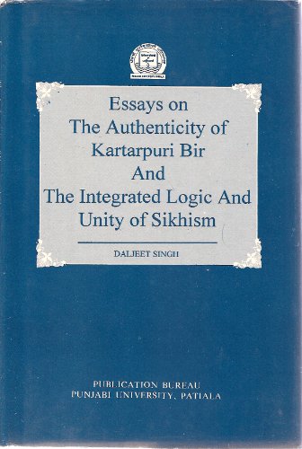 9788173801846: Essays on the Authenticity of Kartarpuri Bir and the Integrated Logic and Unity of Sikhism