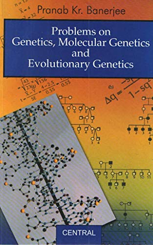 Problems on Genetics Molecular Genetics and Evolutionary Genetics (9788173814983) by [???]