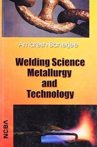 9788173815379: Welding Science Metallurgy and Technology
