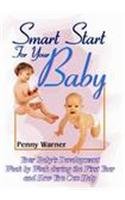 Smart Start for Your Baby: Your Baby's Development Week by Week During the First Year and How You Can Help (9788173871412) by Penny Warner