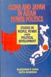 Stock image for China and Japan in Asian power politics: Studies in people, power and political development (Asian government and politics) for sale by dsmbooks