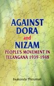 Stock image for Against Dora and Nizam: People`s Movement in Telangana 1939-1948 for sale by dsmbooks