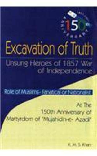 Stock image for Excavation of Truth: Unsung Heroes of 1857 War of Independence for sale by Stephen White Books
