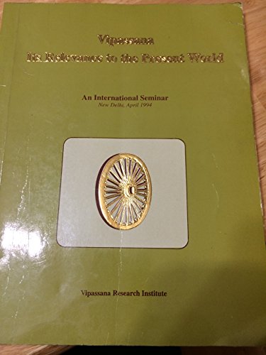 Stock image for Vipassana, its relevance to the present world: An international seminar held at the Indian Institute of Technology, Delhi on 15-17 April 1994 for sale by Book House in Dinkytown, IOBA