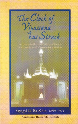 The Clock of Vipassana Has Struck: The Teachings and Writings of Sayagyi U Ba Khin - A Tribute to the Saintly Life and Legacy of Vipassana Meditation (India Import) (9788174142351) by S. N. Goenka