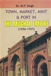 9788174352279: Town Market Mint And Port In Mughal Empire