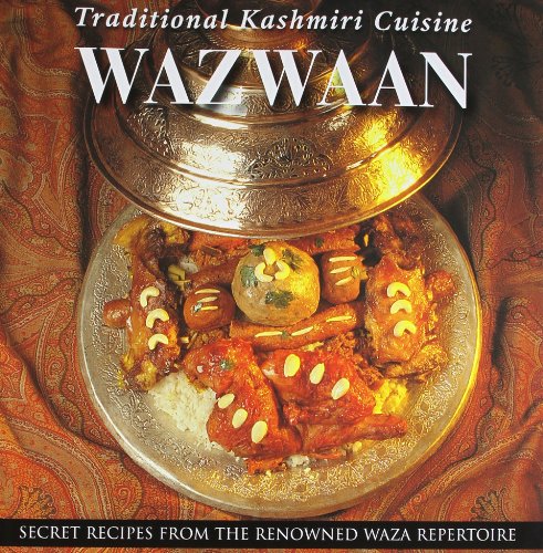 Beispielbild fr Wazwaan - Traditional Kashmiri Cuisine (Secret Recipes From The Renowned Waza Repertoire) zum Verkauf von Books From California