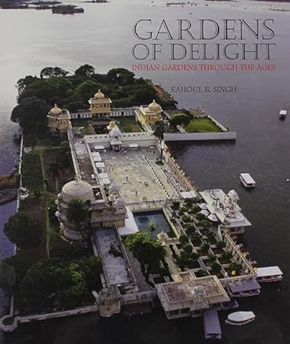 Gardens Of Delight: Indian Gardens Through the Ages
