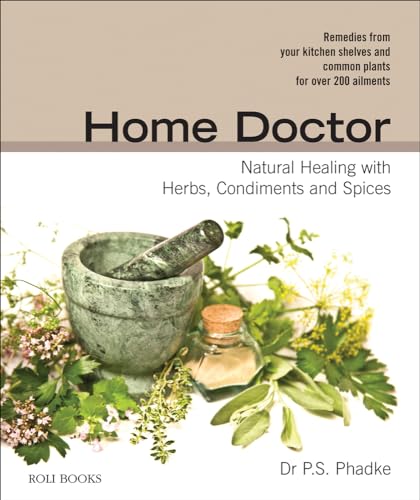 Home Doctor: Natural Healing with Herbs, Spices and Condiments (Remedies from Your Kitchen Shelve...