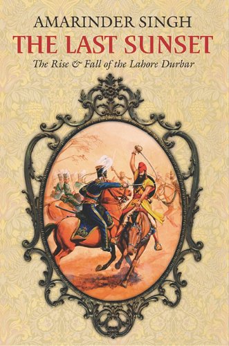 Stock image for The Last Sunset. The Rise & Fall Of The Lahore Durbar for sale by Black Cat Bookshop P.B.F.A
