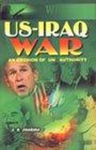 US-Iraq War: An Erosion of UN Authority (9788174452269) by S Sharma