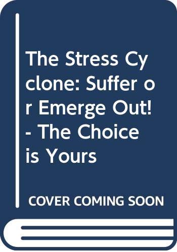 Stock image for The Stress Cyclone: Suffer or Emerge Out! The Choice Is Yours for sale by dsmbooks