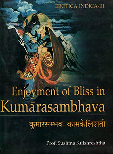 Beispielbild fr Kumarasambhava Kamakelisati : Enjoyment of Bliss Kumarasambhava : Erotics Indica : III zum Verkauf von Vedams eBooks (P) Ltd