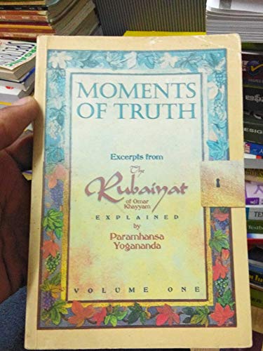 Beispielbild fr Moments of Truth: Excerpts from the Rubaiyat of Omar Khayyam Explained zum Verkauf von Shalimar Books