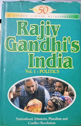 Stock image for Rajiv Gandhi's India - A Golden Jubilee Retrospective, Volume 1: Politics - Nationhood, Ethnicity, Pluralism, and Conflict Resolution for sale by Persephone's Books