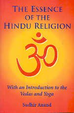 Essence of the Hindu Religion (With an Introduction to the Vedas and Yoga) (9788174764010) by Sudhir Anand