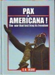Stock image for Pax Americana!: The War That Lost Iraq Its Freedom for sale by PsychoBabel & Skoob Books