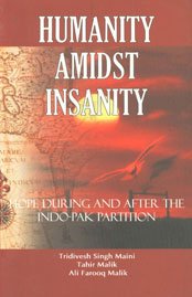 Humanity Amidst Insanity: Hope During and after the Indo-Pak Partition (9788174766304) by Tridivesh Singh Maini; Tahir Malik; Ali Farooq Malik