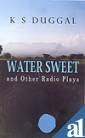 Water Sweet And Other Radio Plays (9788174766830) by K.S. Duggal