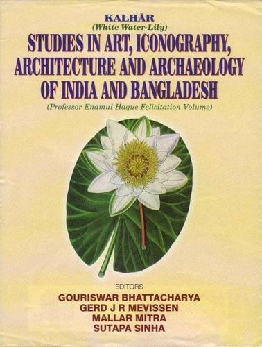 Stock image for Kalhar: Studies in Art, Iconography, Architecture and Archaeology of India and Bangladesh: Prof. Enamul Haque Felicitation Volume for sale by Books in my Basket