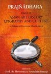 Prajnadhara: Essays on Asian Art History, Epigraphy, and Culture in Honour of Gouriswar Bhattacha...