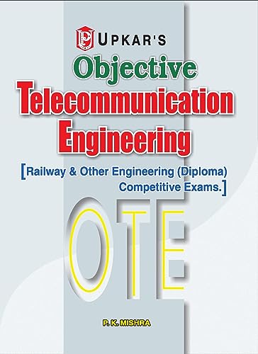 Objective Telecommunication Engineering: Railway and Other Engineering (Diploma) Competitive Exams.