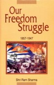 Stock image for Our Freedom Struggle : 1857-1947 for sale by Books Puddle