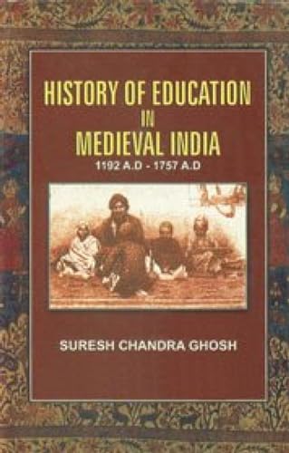 Stock image for History of Education in Medieval India: 1192 A.D. - 1757 A.D.