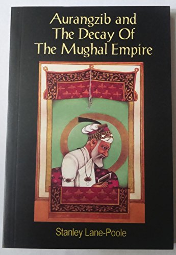 Aurangzib and the Decay of the Mughal Empire (9788175364356) by Stanley Lane-Poole