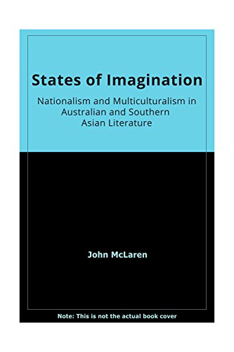 States of imagination: Nationalism and multiculturalism in Australian and Southern Asian literature (9788175511200) by McLaren, John D
