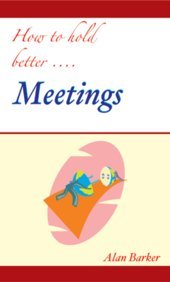 How To Hold Better....Meetings (9788175541061) by Alan Barker