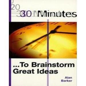 30 Minutes: To Brainstorm Great Ideas (9788175542136) by Alan Barker