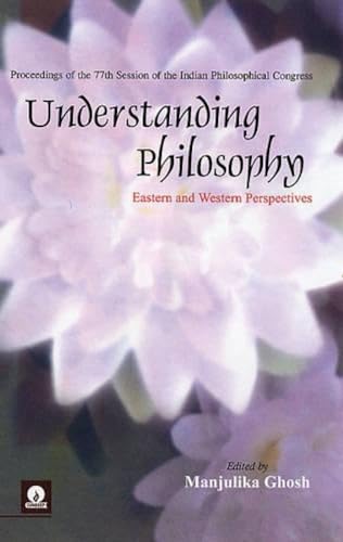 9788175741546: Understanding Philosophy: Eastern and Western Perspectives