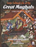 Socio-Cultural Life of the Great Mughals (1526-1707 A.D.)