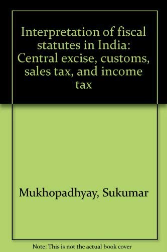 9788175880504: Interpretation of fiscal statutes in India: Central excise, customs, sales tax, and income tax