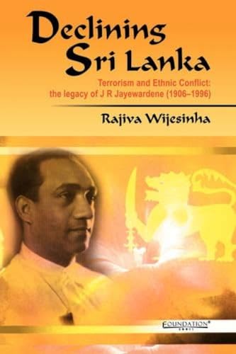 9788175965324: Declining Sri Lanka: Terrorism and Ethnic Conlict, the Legacy of J.R. Jayewardene